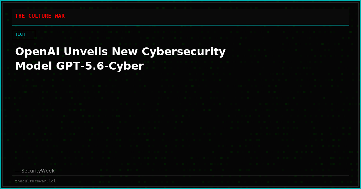 OpenAI Unveils New Cybersecurity Model GPT-5.6-Cyber