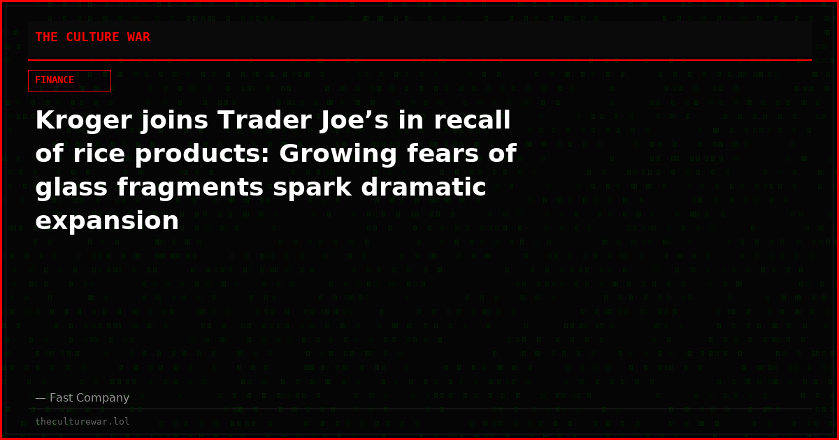 Kroger joins Trader Joe’s in recall of rice products: Growing fears of glass fragments spark dramatic expansion