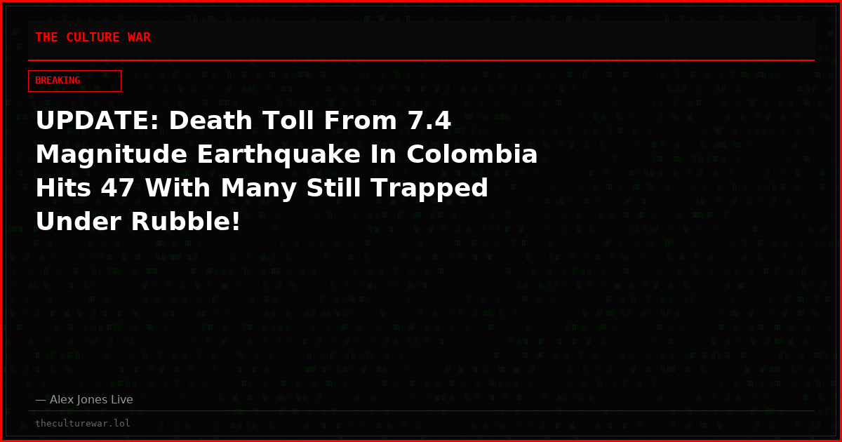UPDATE: Death Toll From 7.4 Magnitude Earthquake In Colombia Hits 47 With Many Still Trapped Under Rubble!