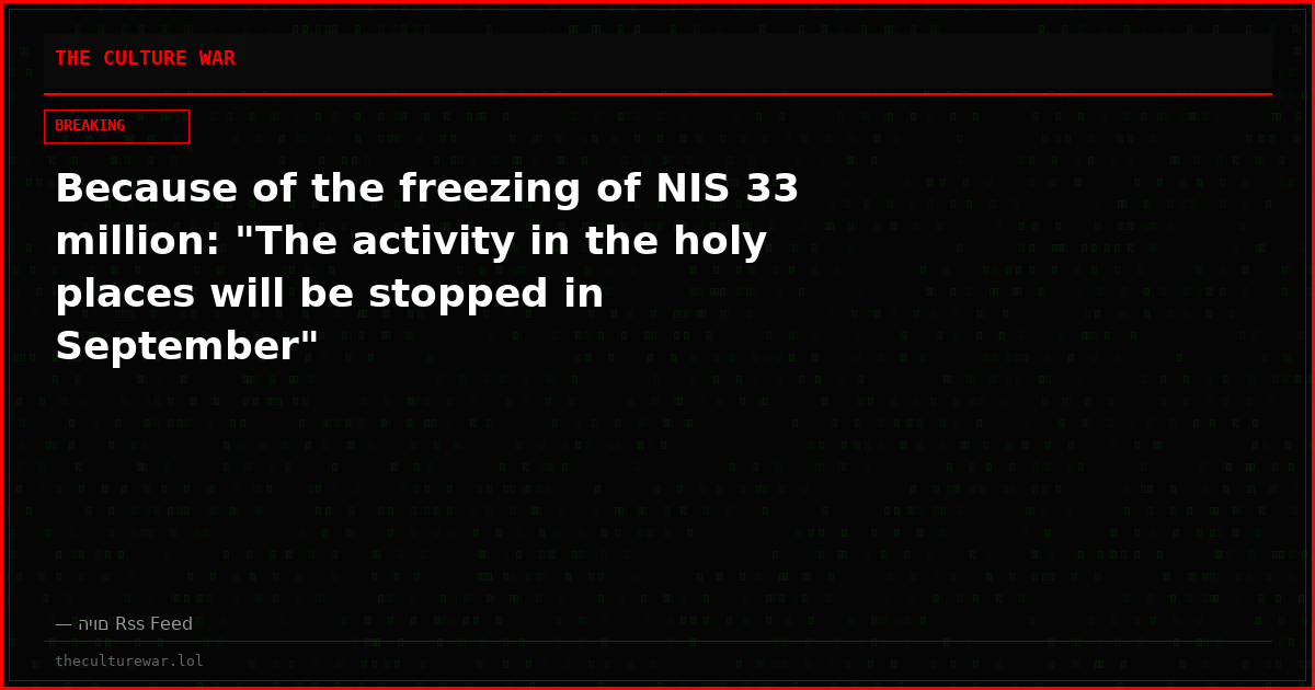 Because of the freezing of NIS 33 million: "The activity in the holy places will be stopped in September"