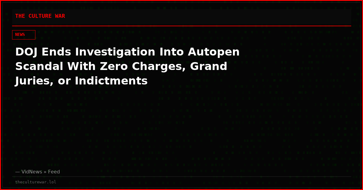 DOJ Ends Investigation Into Autopen Scandal With Zero Charges, Grand Juries, or Indictments