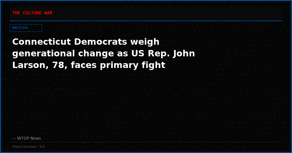 Connecticut Democrats weigh generational change as US Rep. John Larson, 78, faces primary fight
