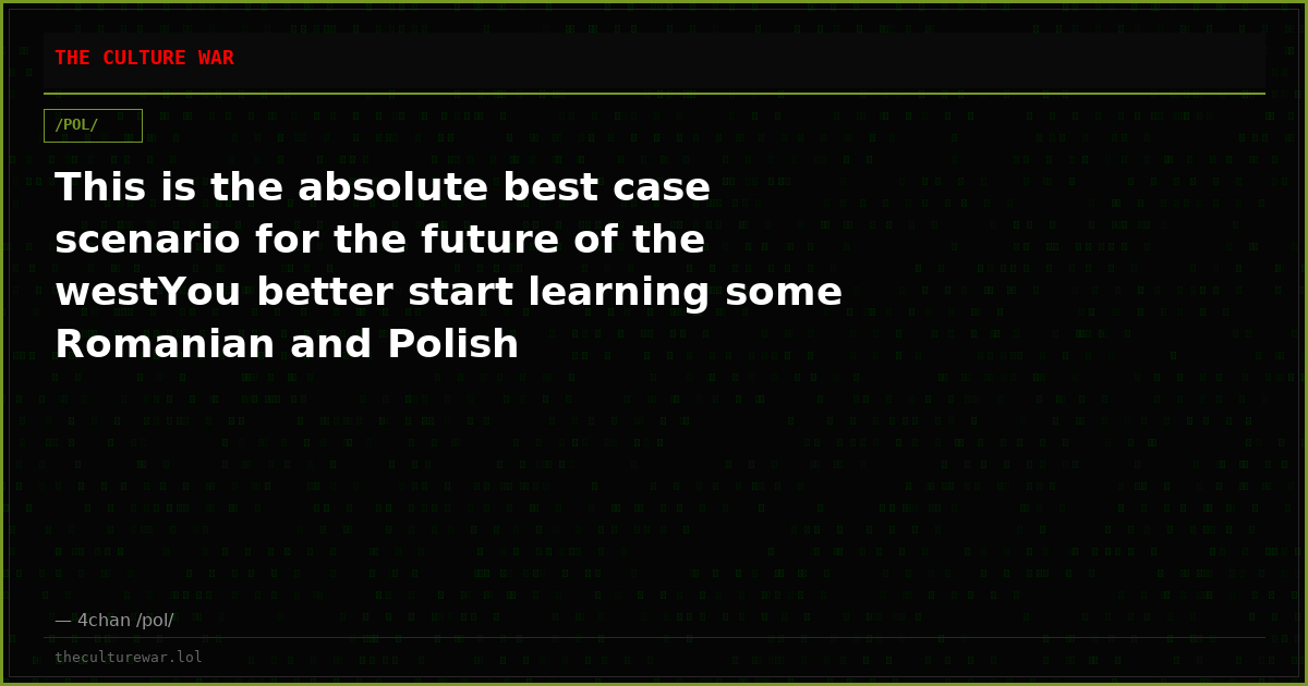 This is the absolute best case scenario for the future of the westYou better start learning some Romanian and Polish