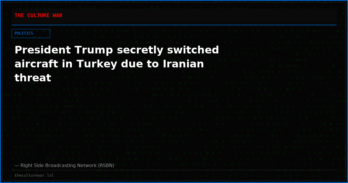 President Trump secretly switched aircraft in Turkey due to Iranian threat