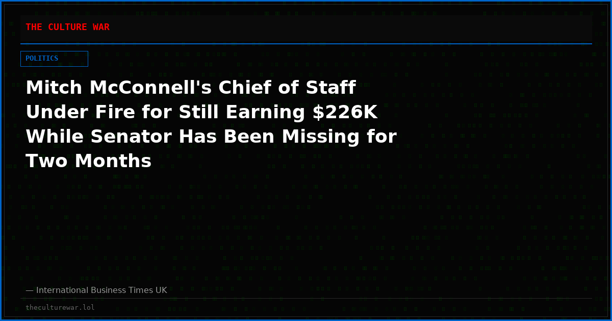 Mitch McConnell's Chief of Staff Under Fire for Still Earning $226K While Senator Has Been Missing for Two Months