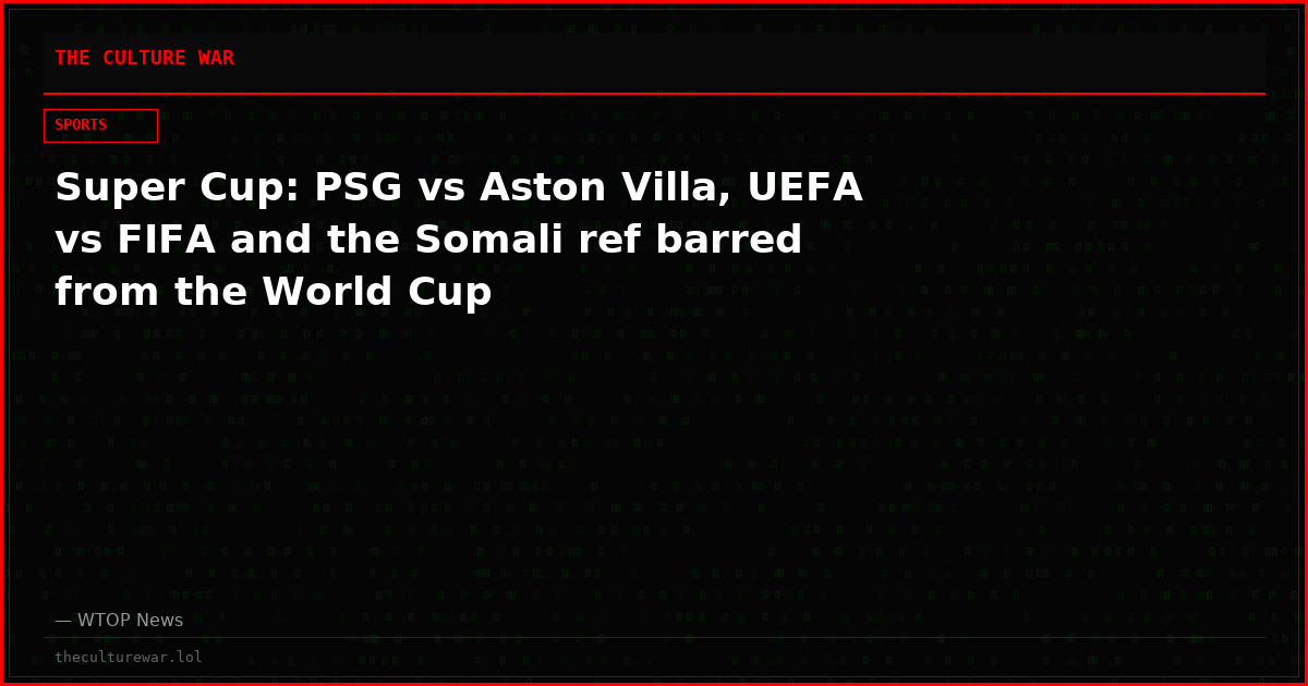 Super Cup: PSG vs Aston Villa, UEFA vs FIFA and the Somali ref barred from the World Cup
