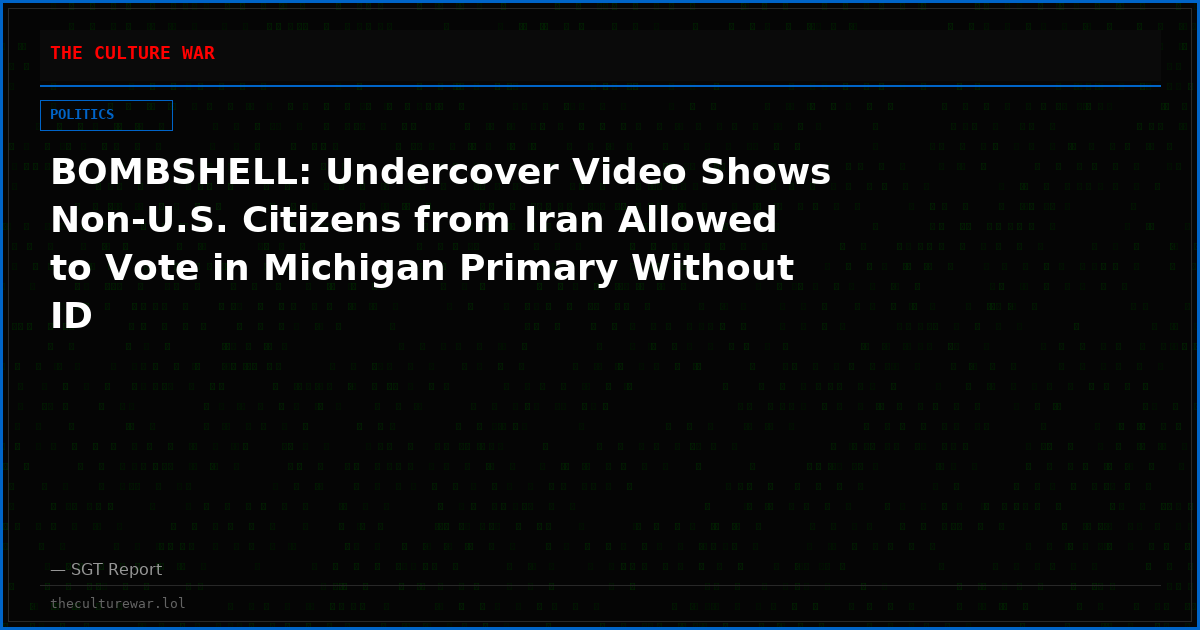 BOMBSHELL: Undercover Video Shows Non-U.S. Citizens from Iran Allowed to Vote in Michigan Primary Without ID