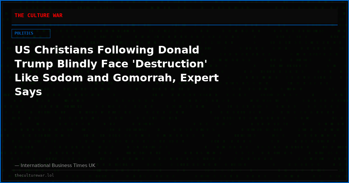 US Christians Following Donald Trump Blindly Face 'Destruction' Like Sodom and Gomorrah, Expert Says