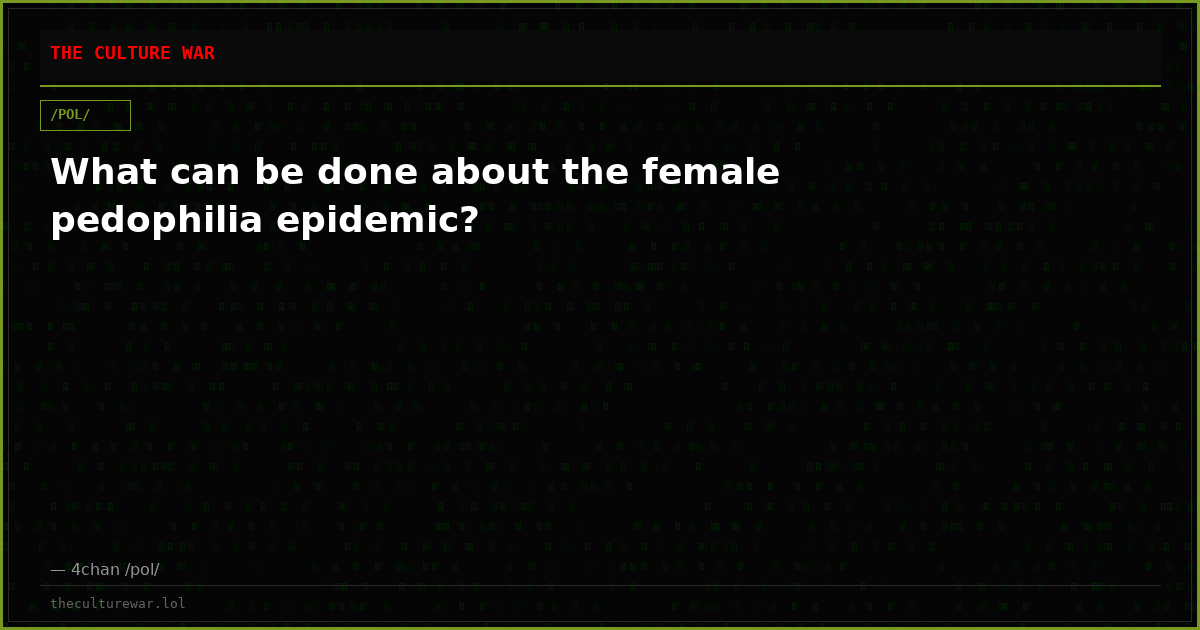 What can be done about the female pedophilia epidemic?