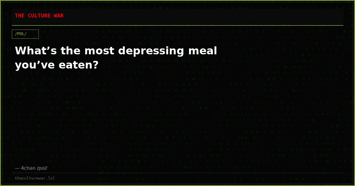What’s the most depressing meal you’ve eaten?