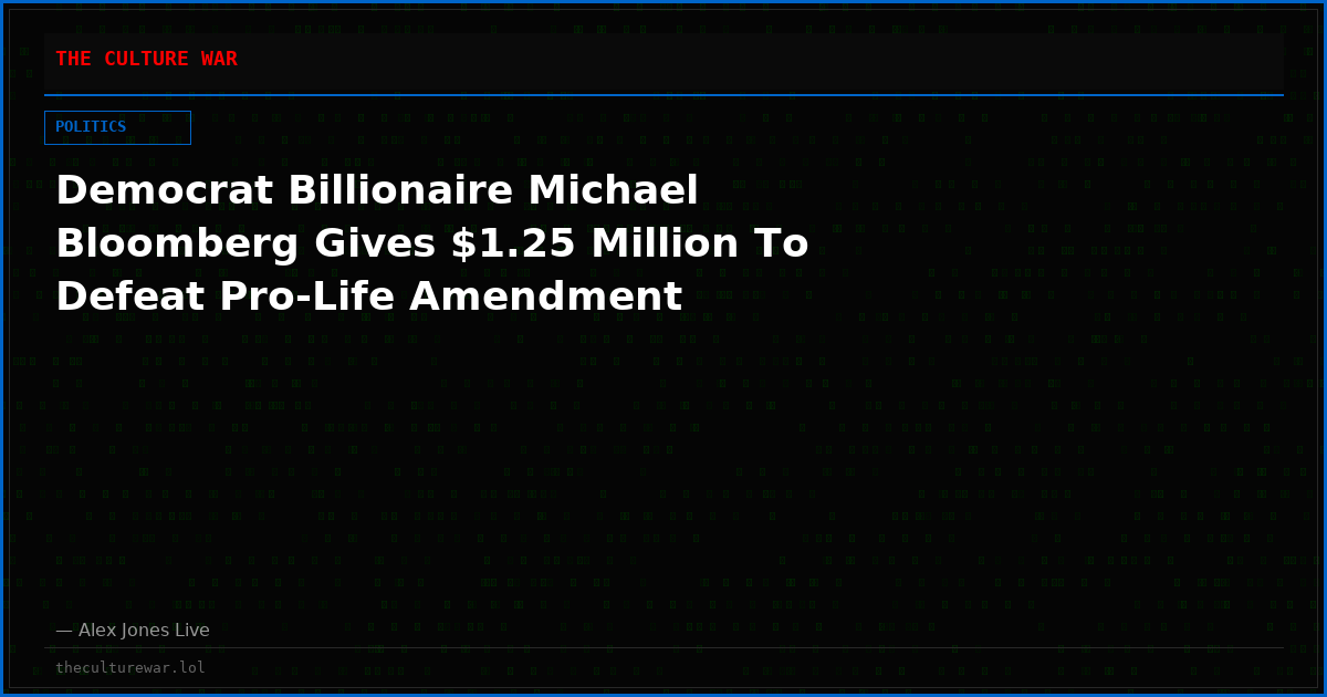 Democrat Billionaire Michael Bloomberg Gives $1.25 Million To Defeat Pro-Life Amendment