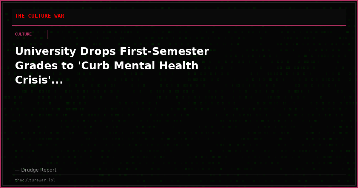University Drops First-Semester Grades to 'Curb Mental Health Crisis'...