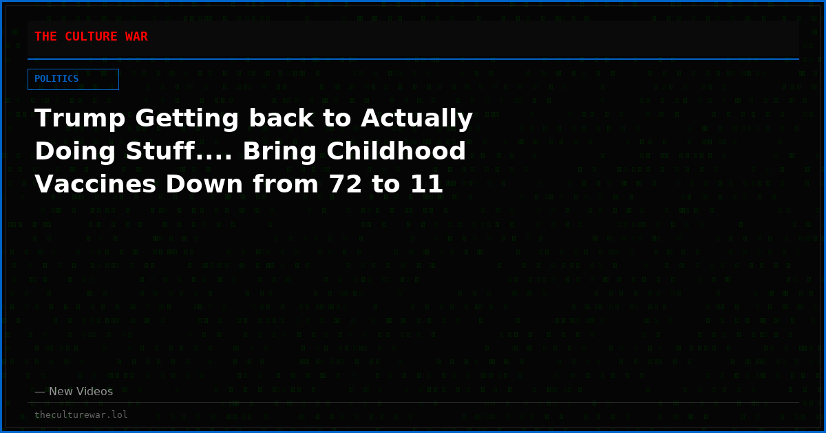 Trump Getting back to Actually Doing Stuff.... Bring Childhood Vaccines Down from 72 to 11