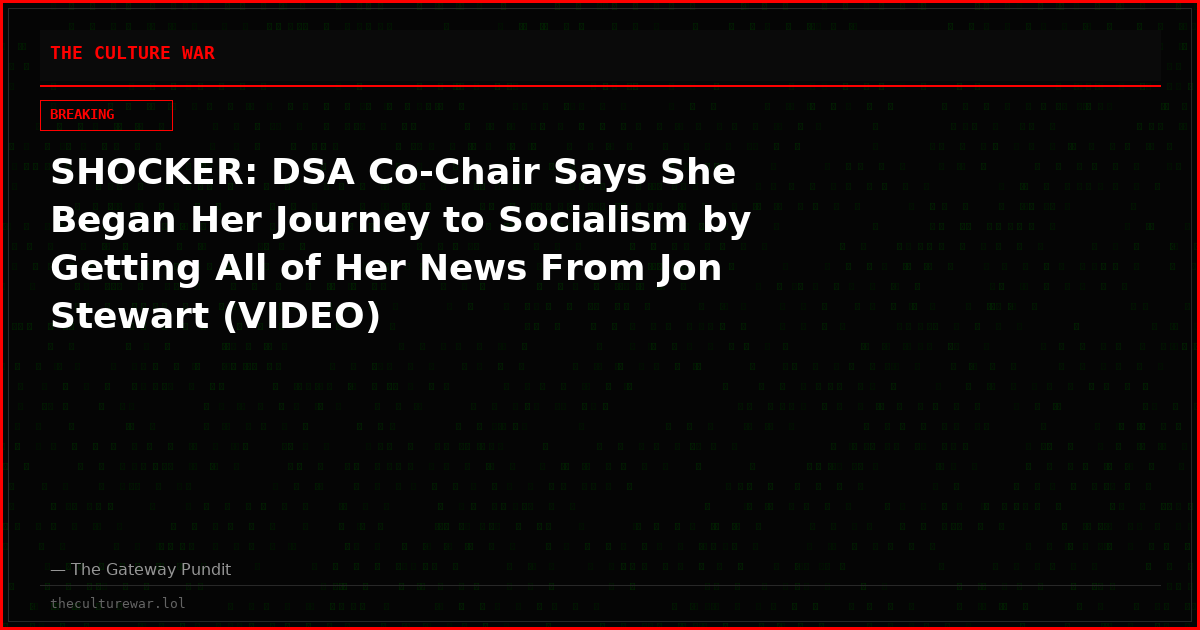 SHOCKER: DSA Co-Chair Says She Began Her Journey to Socialism by Getting All of Her News From Jon Stewart (VIDEO)