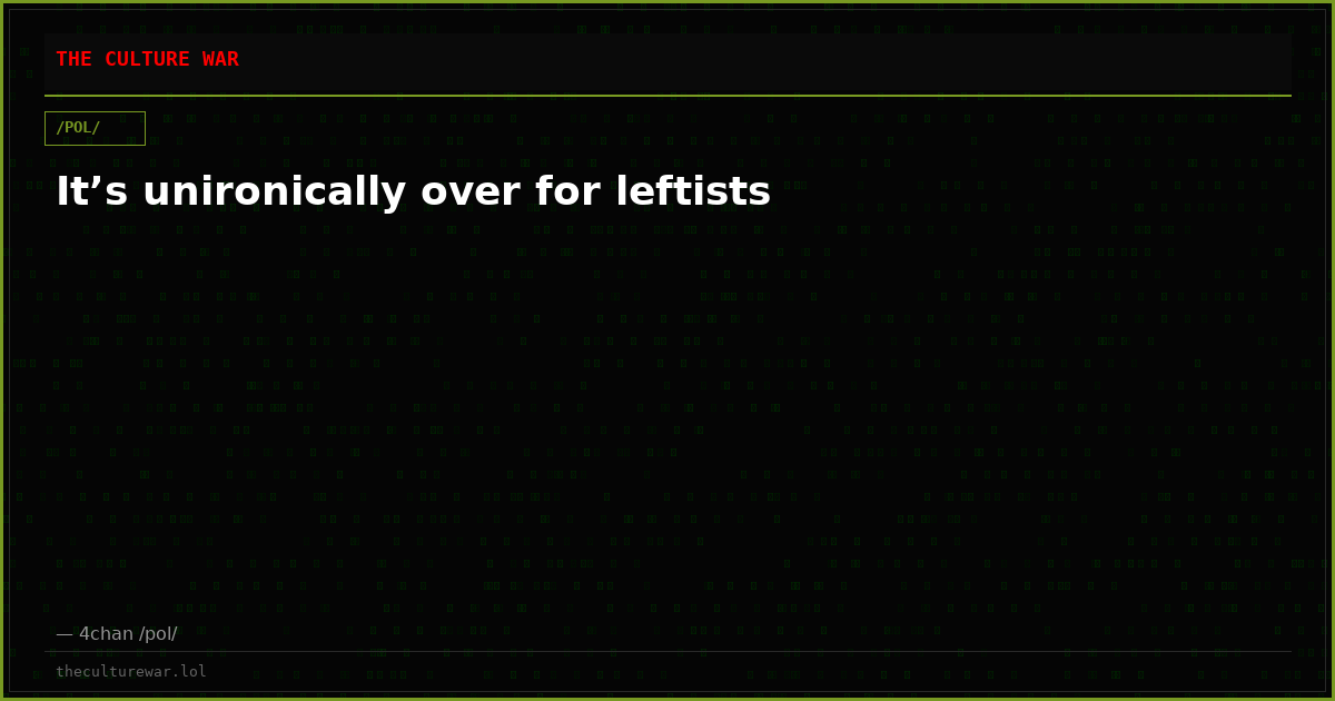It’s unironically over for leftists