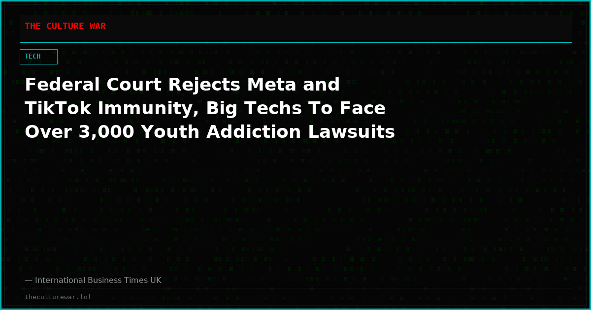 Federal Court Rejects Meta and TikTok Immunity, Big Techs To Face Over 3,000 Youth Addiction Lawsuits