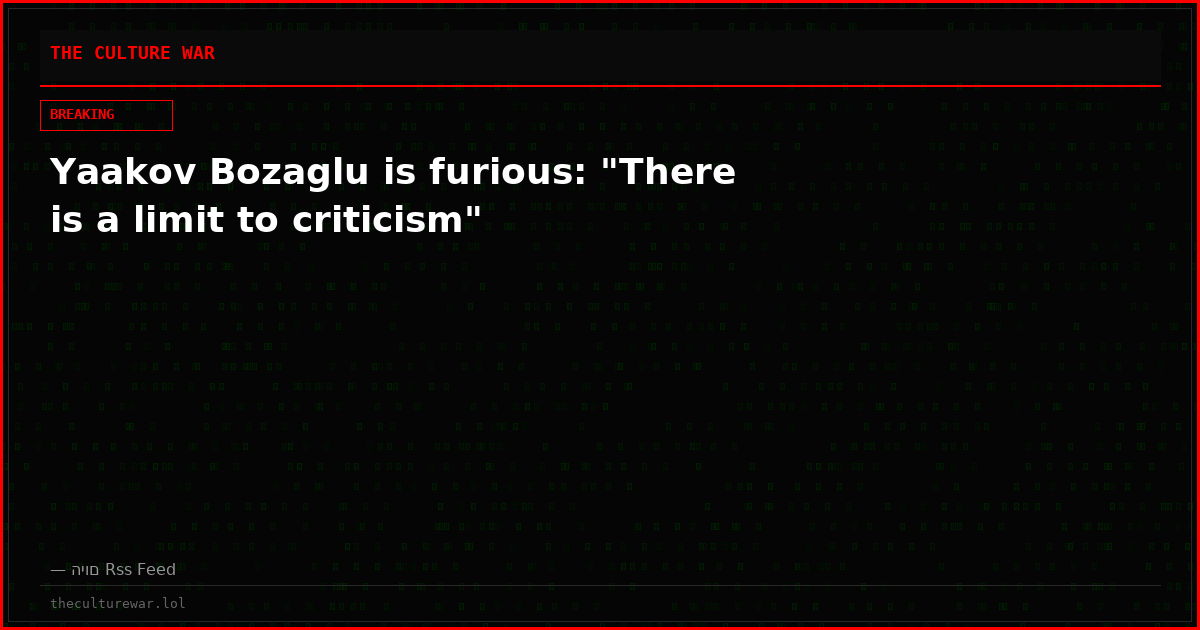 Yaakov Bozaglu is furious: "There is a limit to criticism"