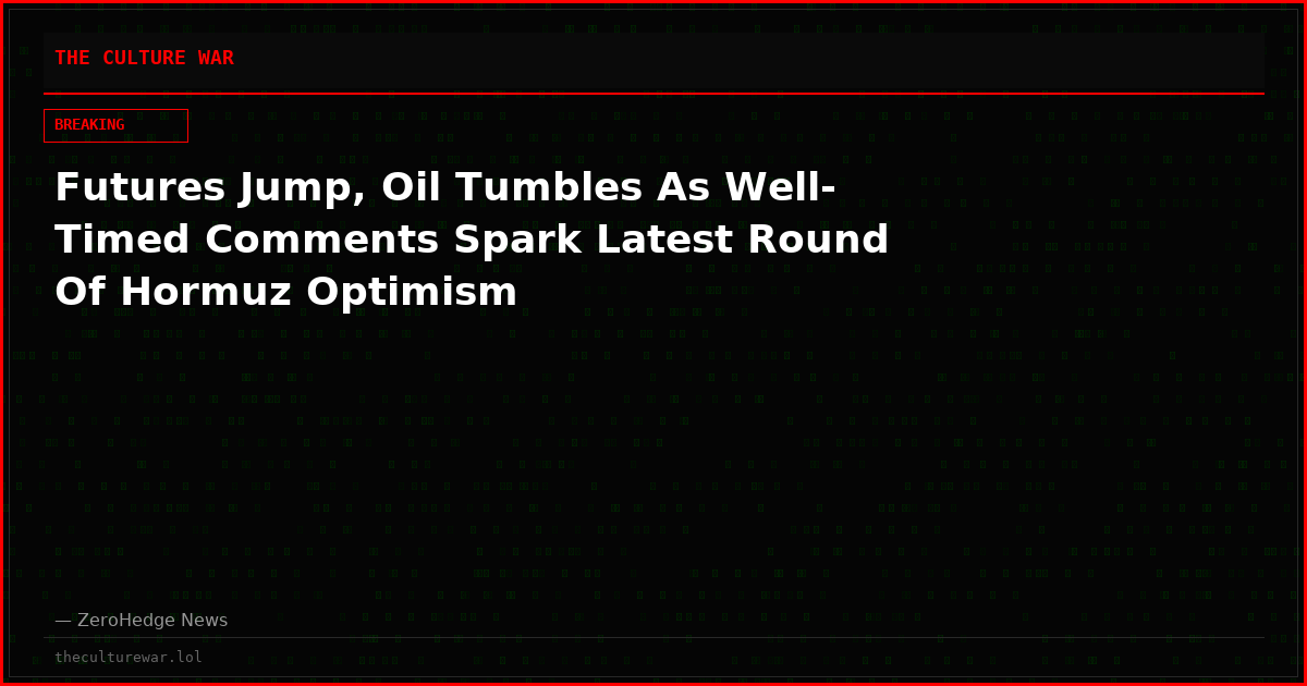 Futures Jump, Oil Tumbles As Well-Timed Comments Spark Latest Round Of Hormuz Optimism