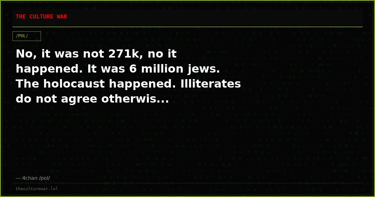 No, it was not 271k, no it happened. It was 6 million jews. The holocaust happened. Illiterates do not agree otherwis...
