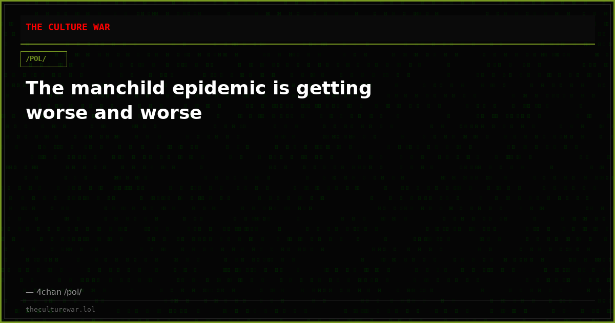 The manchild epidemic is getting worse and worse