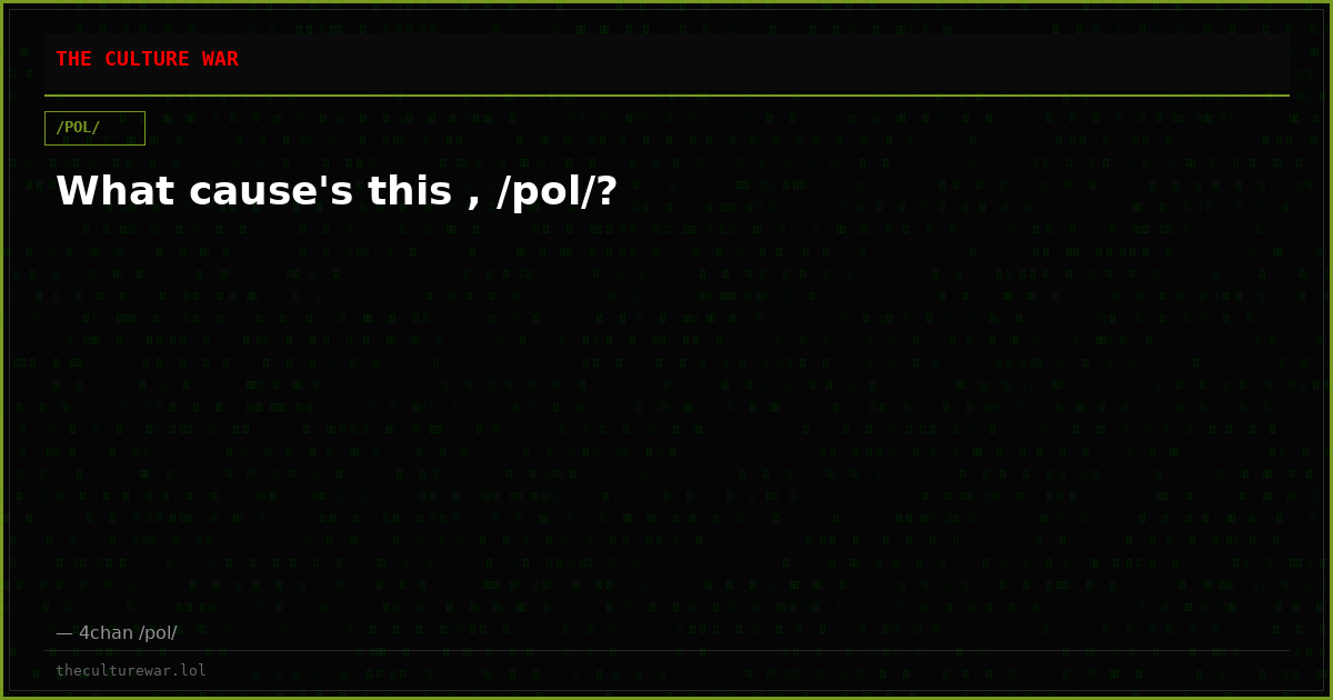 What cause's this , /pol/?