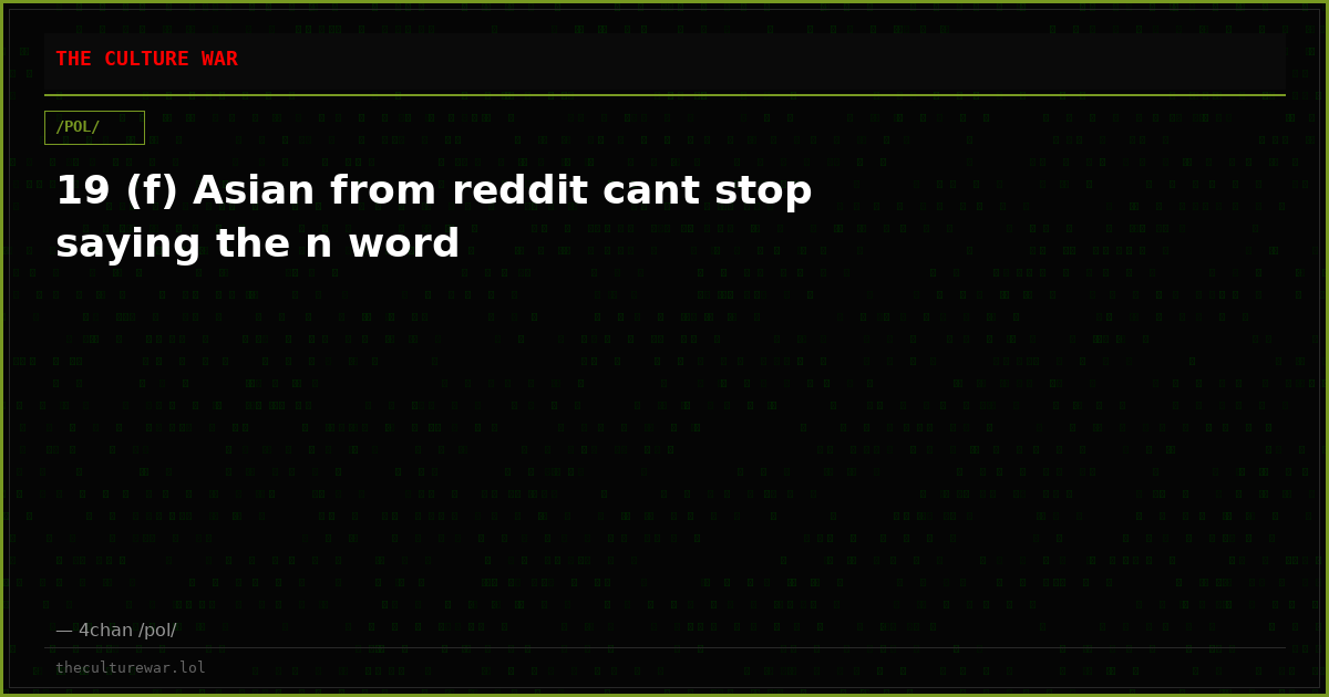 19 (f) Asian from reddit cant stop saying the n word