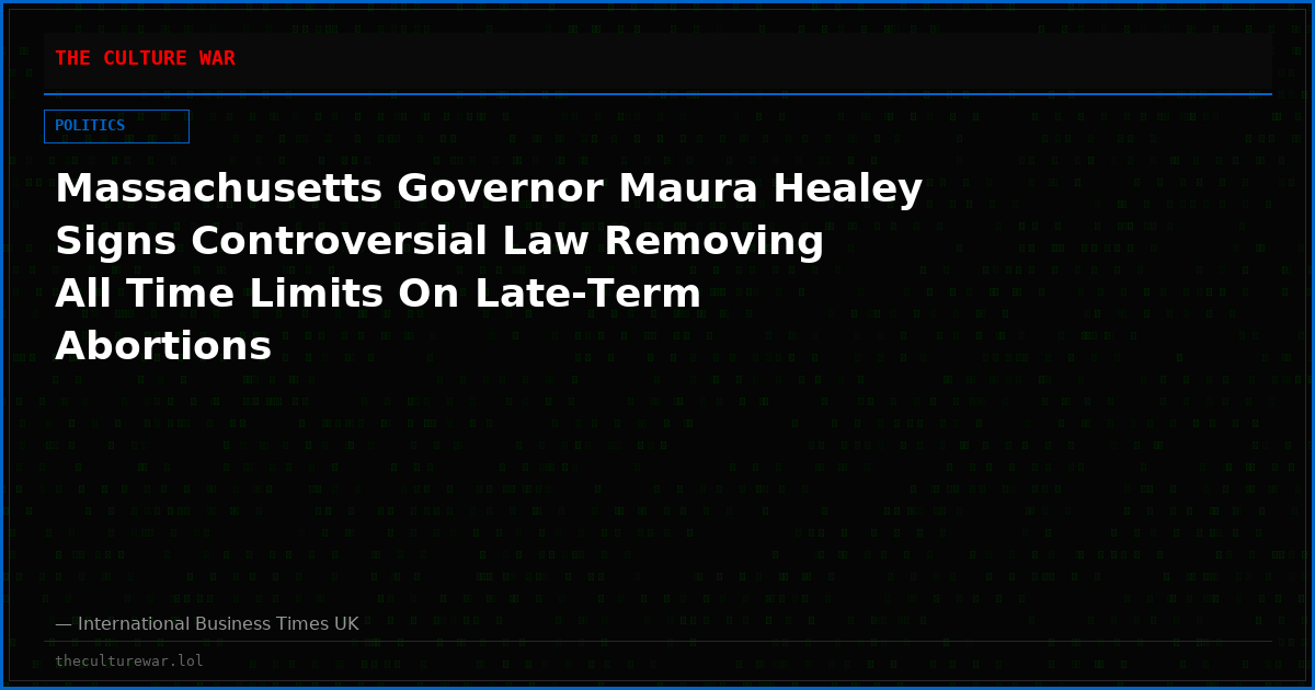 Massachusetts Governor Maura Healey Signs Controversial Law Removing All Time Limits On Late-Term Abortions