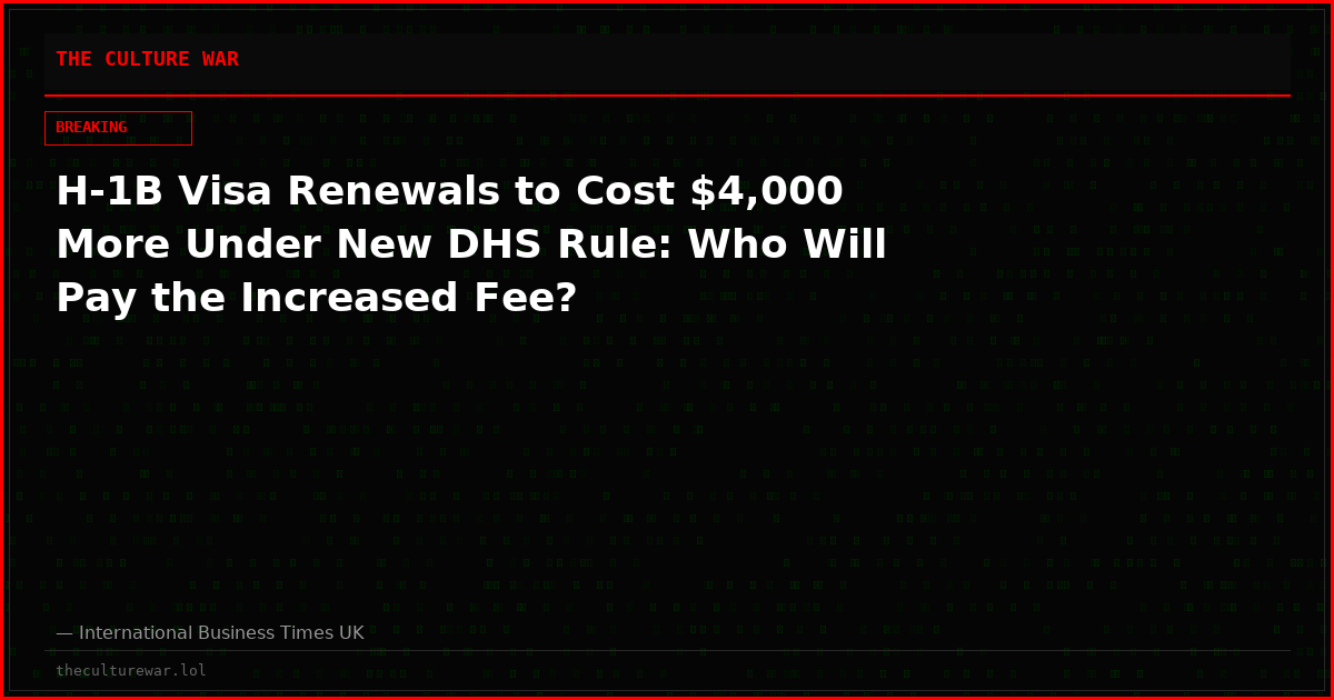 H-1B Visa Renewals to Cost $4,000 More Under New DHS Rule: Who Will Pay the Increased Fee?