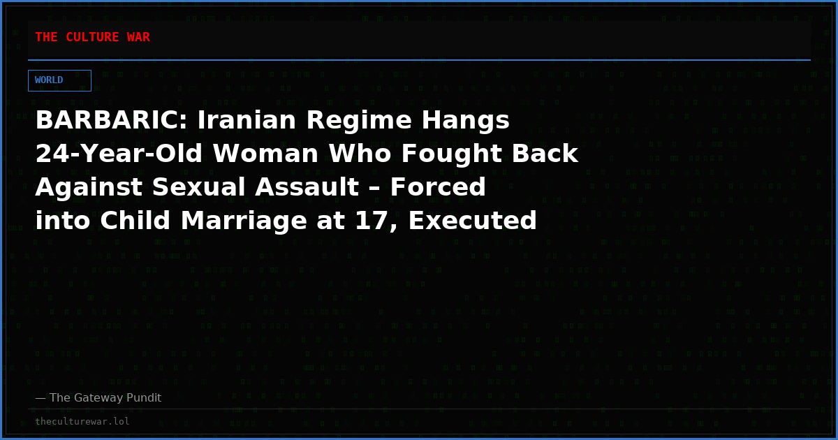 BARBARIC: Iranian Regime Hangs 24-Year-Old Woman Who Fought Back Against Sexual Assault – Forced into Child Marriage at 17, Executed for Defending Herself