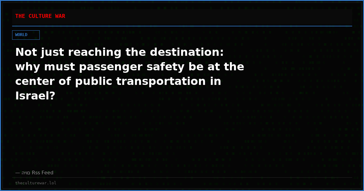 Not just reaching the destination: why must passenger safety be at the center of public transportation in Israel?