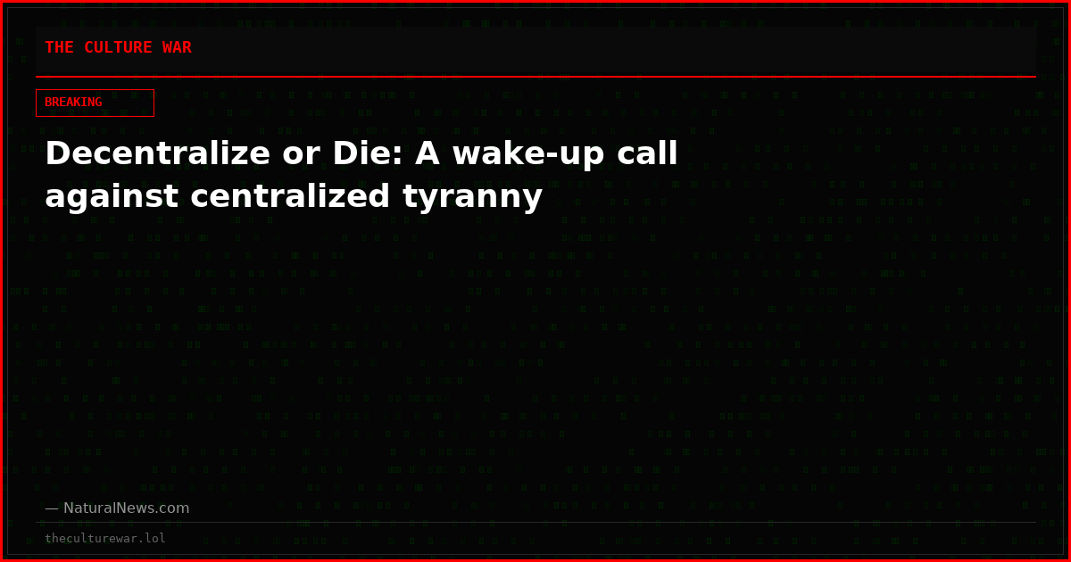Decentralize or Die: A wake-up call against centralized tyranny
