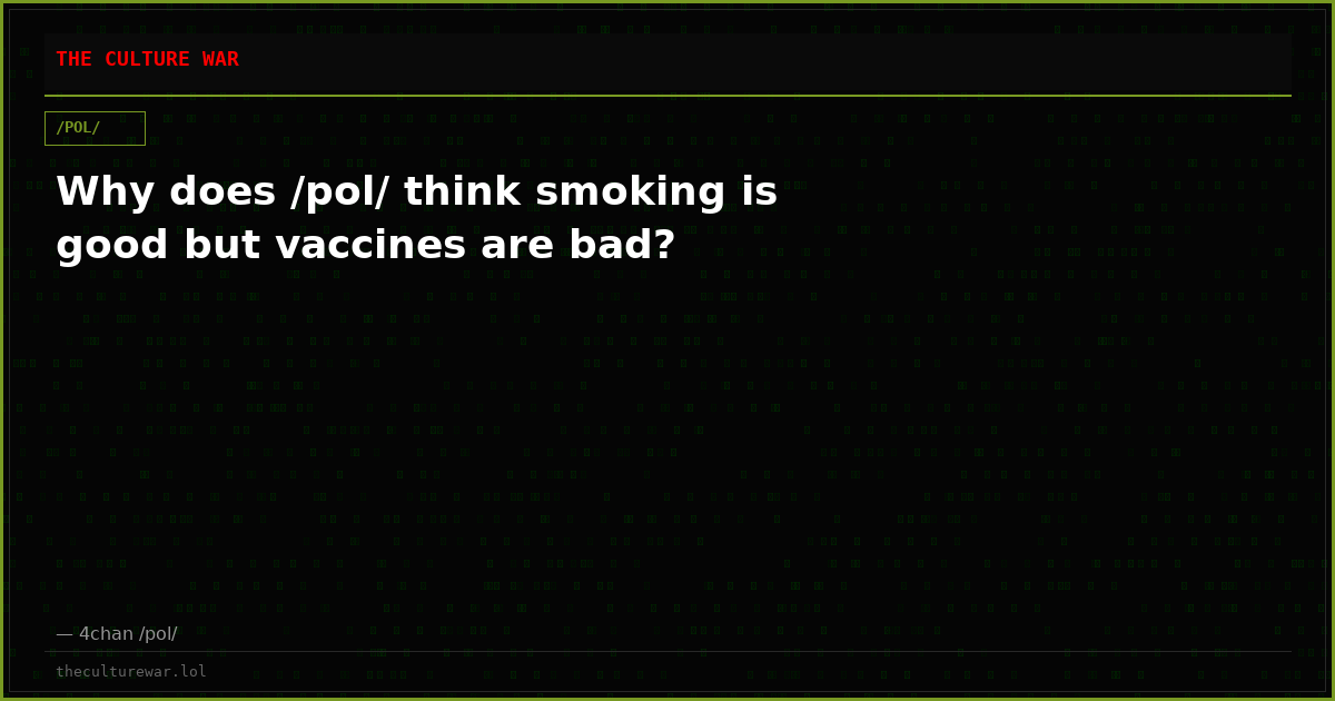 Why does /pol/ think smoking is good but vaccines are bad?
