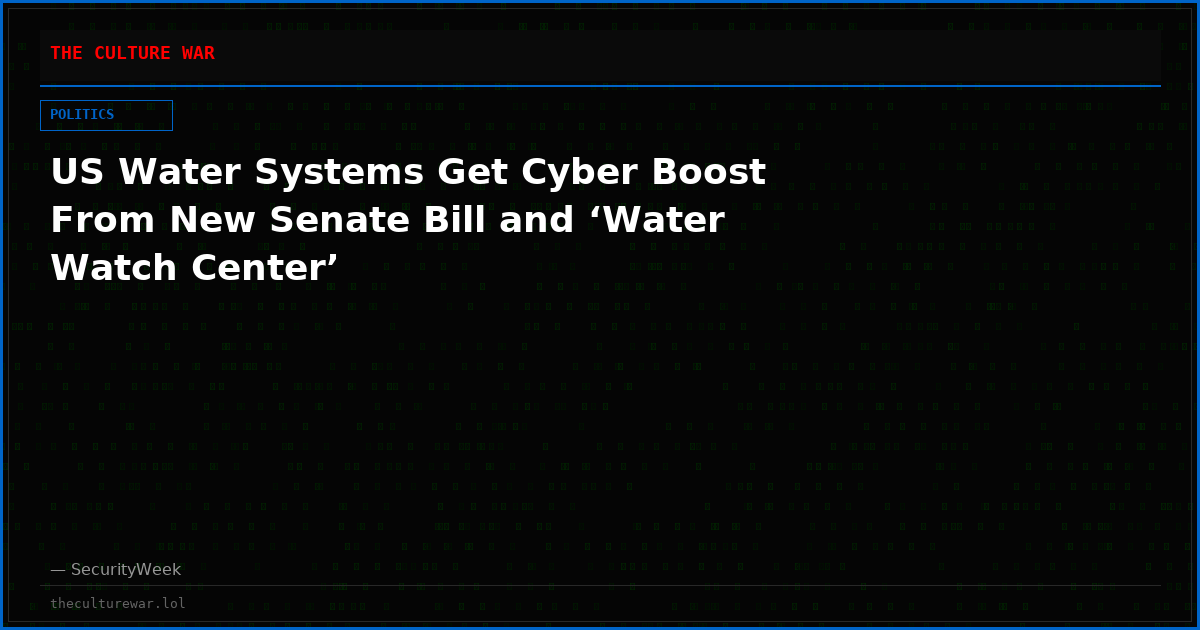 US Water Systems Get Cyber Boost From New Senate Bill and ‘Water Watch Center’