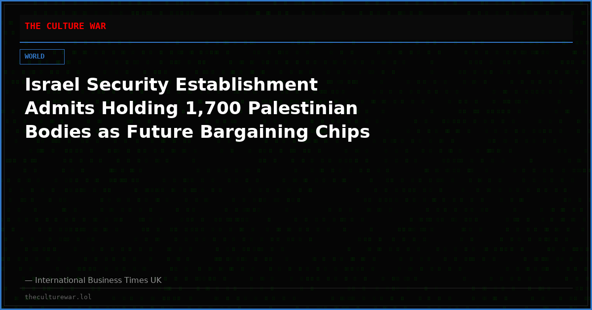 Israel Security Establishment Admits Holding 1,700 Palestinian Bodies as Future Bargaining Chips