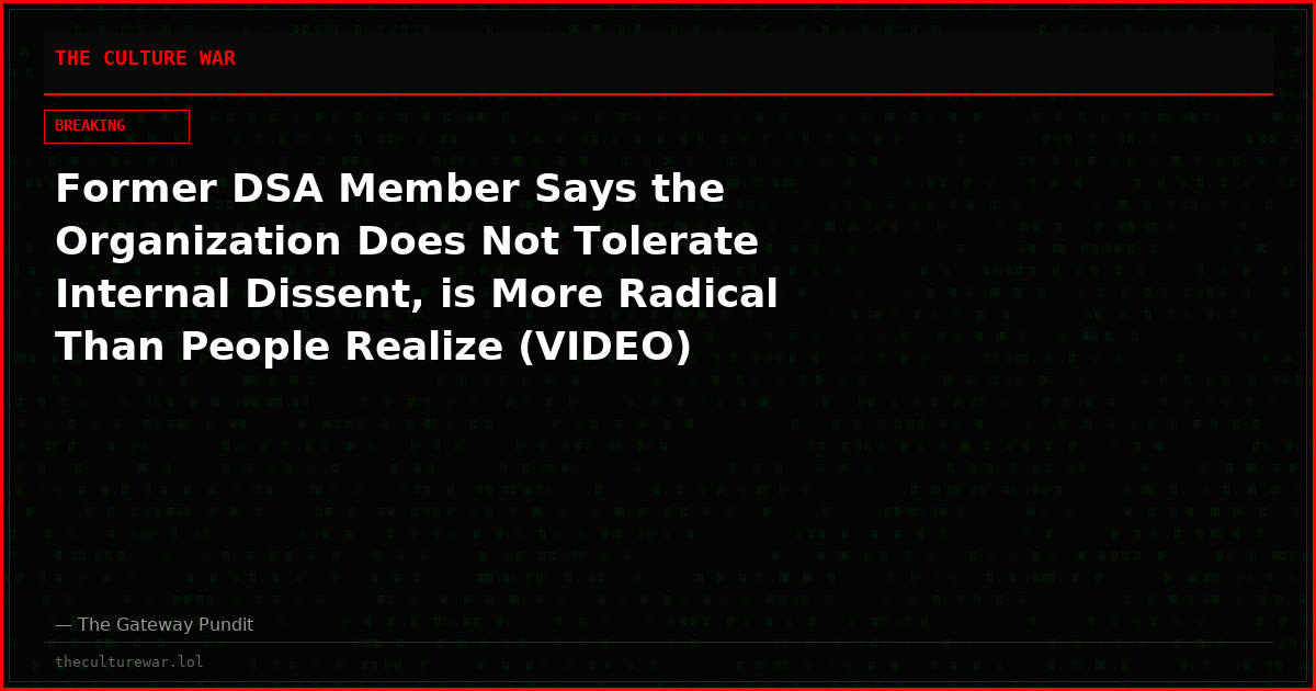 Former DSA Member Says the Organization Does Not Tolerate Internal Dissent, is More Radical Than People Realize (VIDEO)