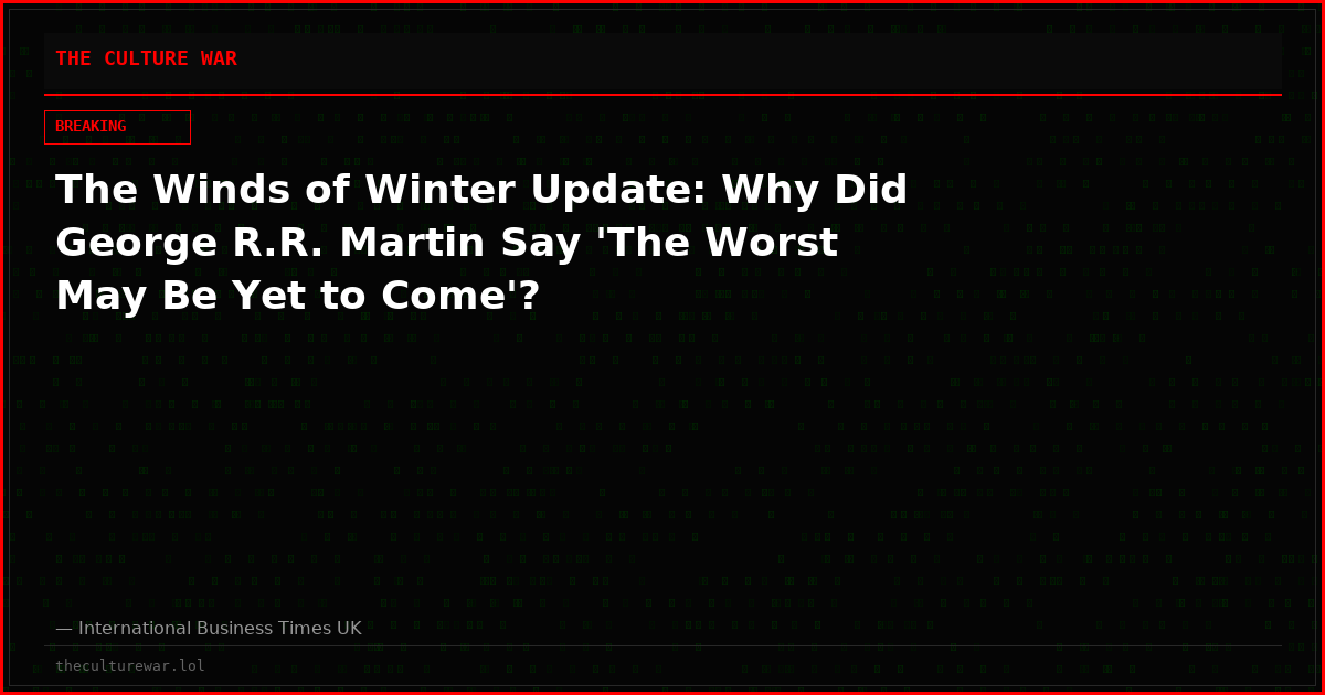 The Winds of Winter Update: Why Did George R.R. Martin Say 'The Worst May Be Yet to Come'?