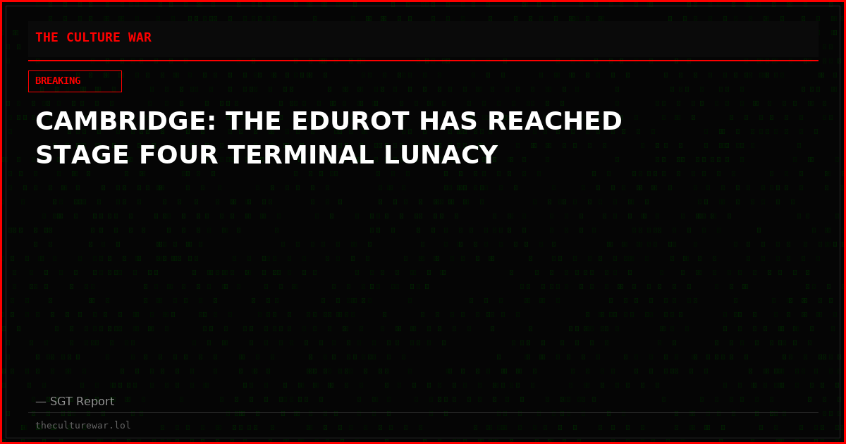 CAMBRIDGE: THE EDUROT HAS REACHED STAGE FOUR TERMINAL LUNACY