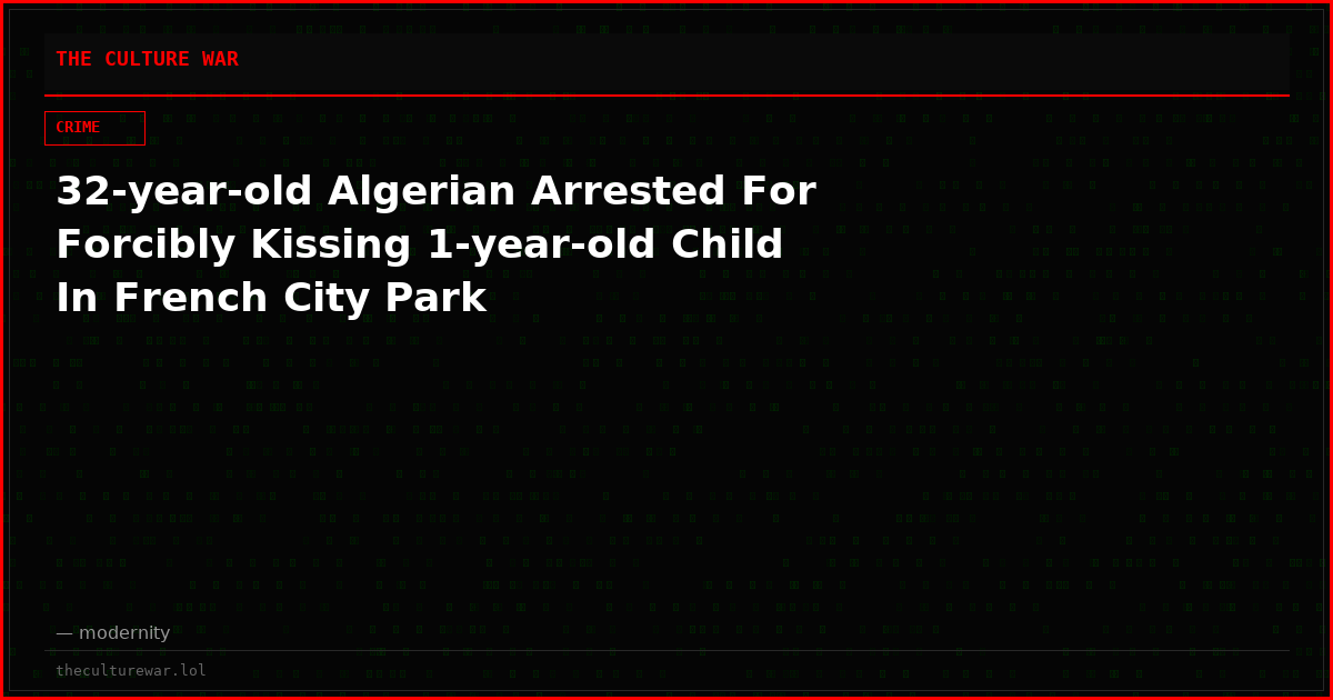 32-year-old Algerian Arrested For Forcibly Kissing 1-year-old Child In French City Park