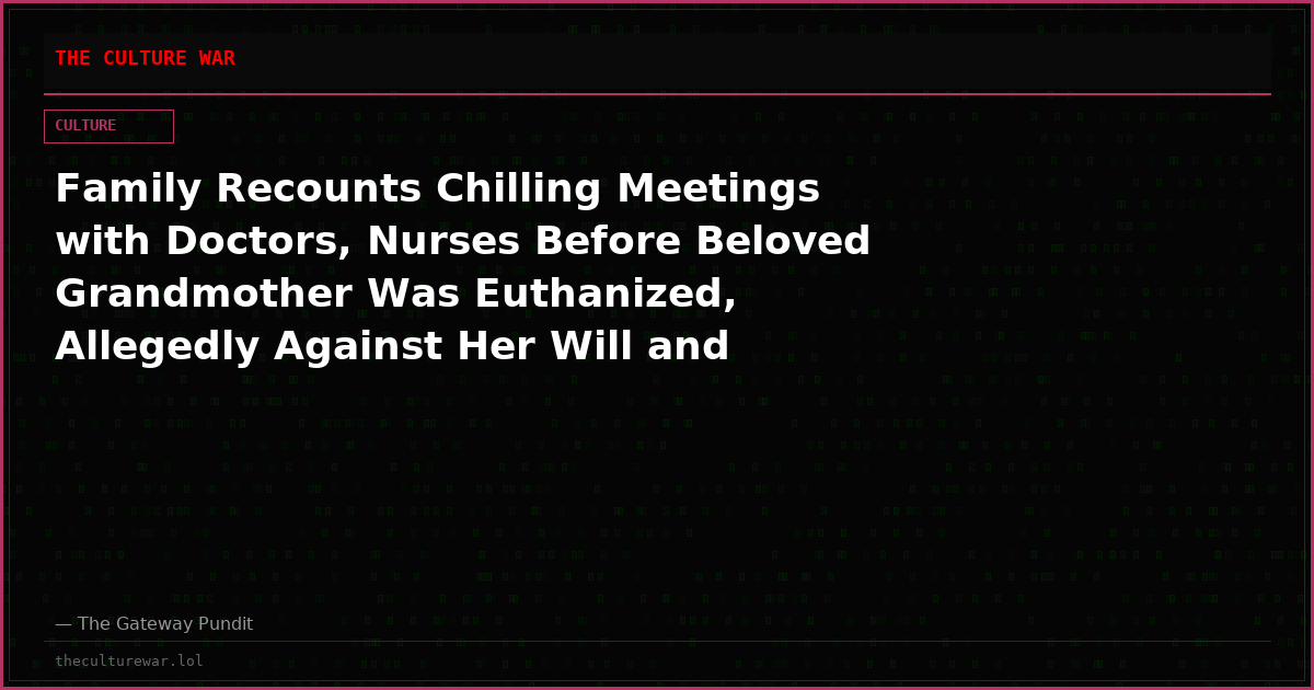 Family Recounts Chilling Meetings with Doctors, Nurses Before Beloved Grandmother Was Euthanized, Allegedly Against Her Will and Theirs