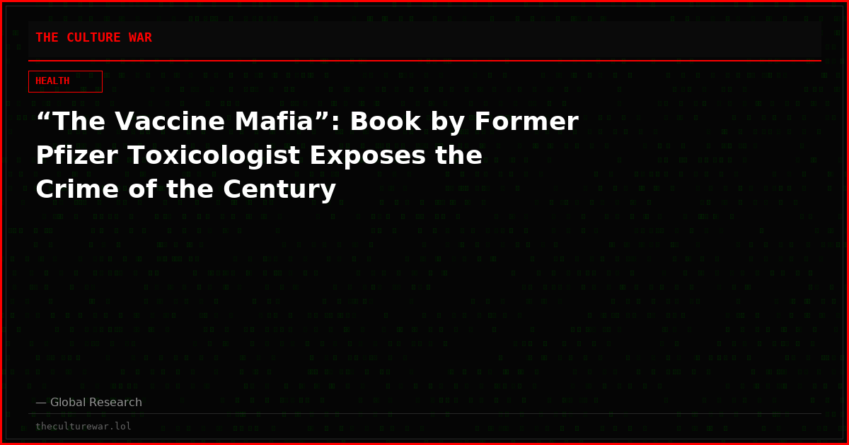 “The Vaccine Mafia”: Book by Former Pfizer Toxicologist Exposes the Crime of the Century