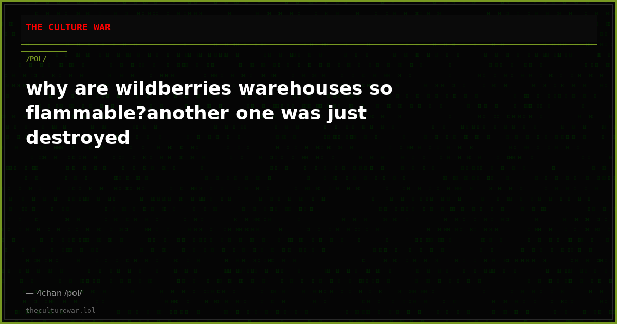 why are wildberries warehouses so flammable?another one was just destroyed