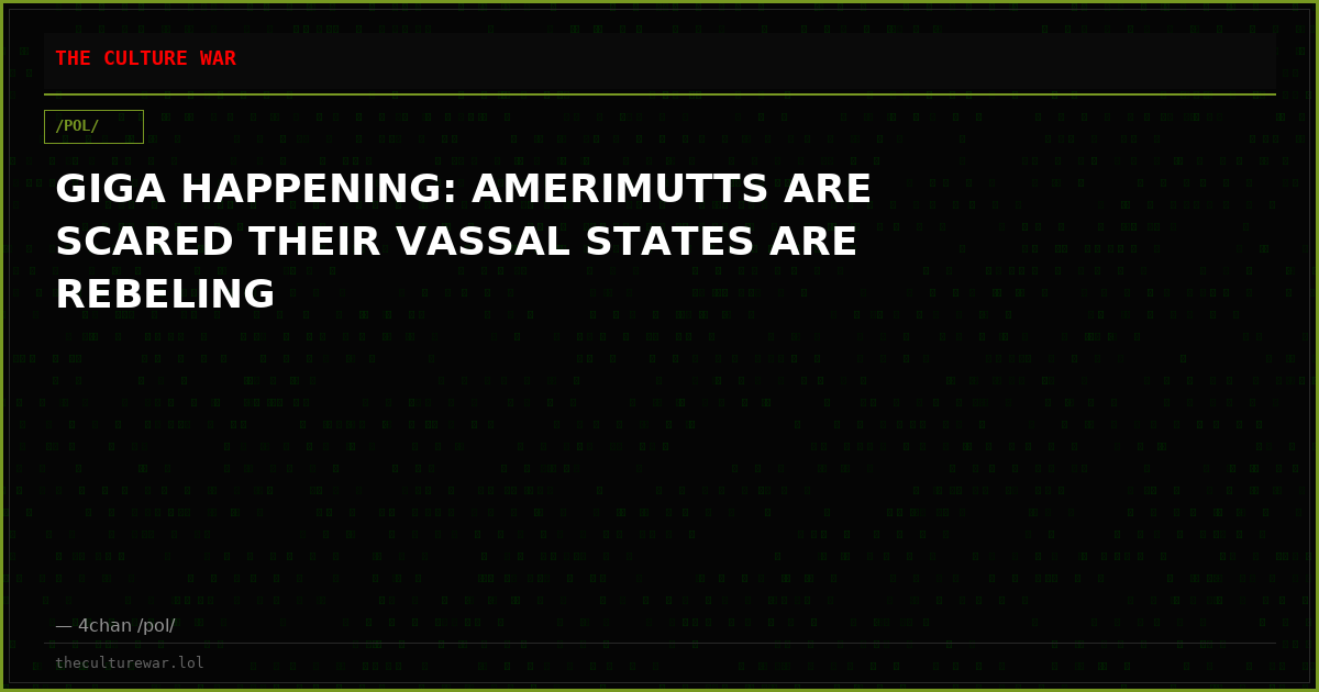 GIGA HAPPENING: AMERIMUTTS ARE SCARED THEIR VASSAL STATES ARE REBELING