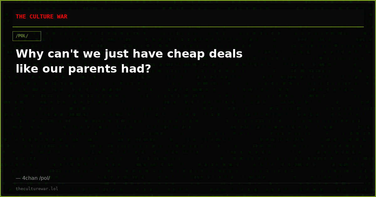 Why can't we just have cheap deals like our parents had?