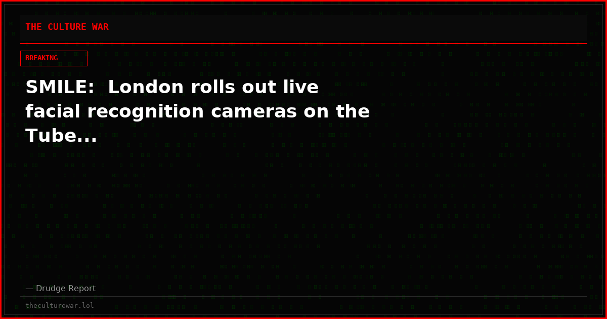 SMILE:  London rolls out live facial recognition cameras on the Tube...