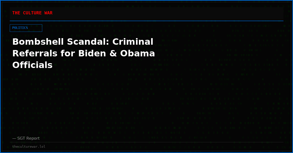 Bombshell Scandal: Criminal Referrals for Biden & Obama Officials
