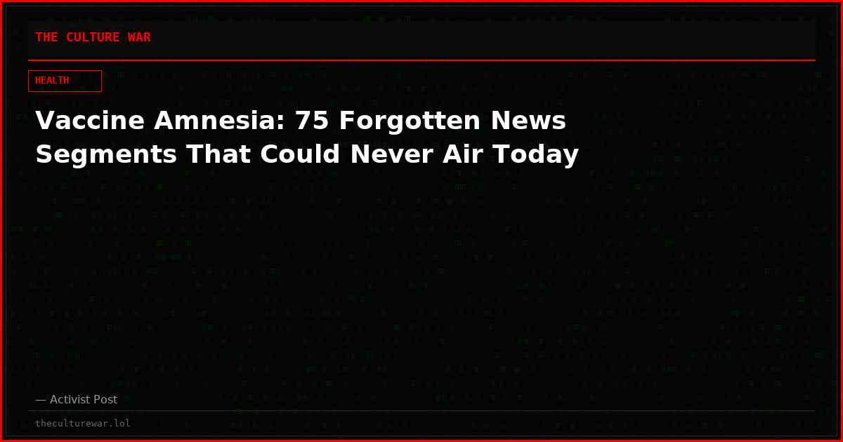 Vaccine Amnesia: 75 Forgotten News Segments That Could Never Air Today
