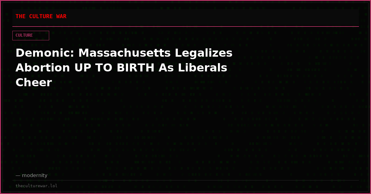 Demonic: Massachusetts Legalizes Abortion UP TO BIRTH As Liberals Cheer