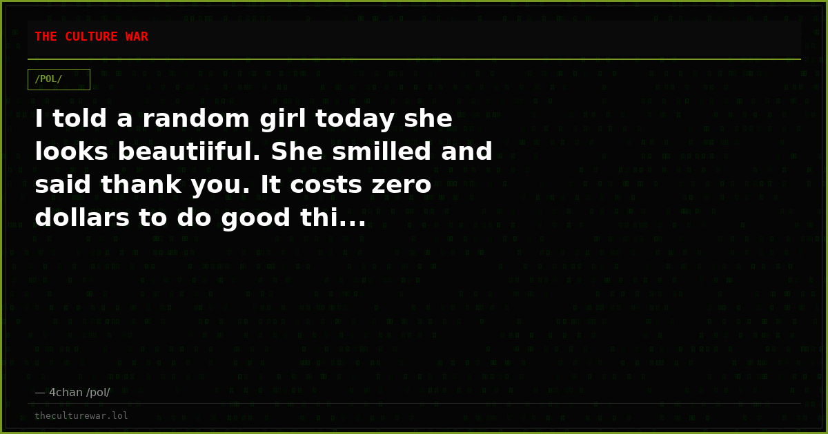 I told a random girl today she looks beautiiful. She smilled and said thank you. It costs zero dollars to do good thi...
