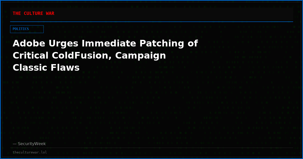 Adobe Urges Immediate Patching of Critical ColdFusion, Campaign Classic Flaws