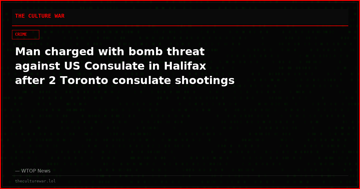 Man charged with bomb threat against US Consulate in Halifax after 2 Toronto consulate shootings